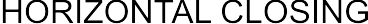 HORIZONTAL CLOSING arial