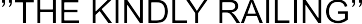 THE KINDLY RAILING arial